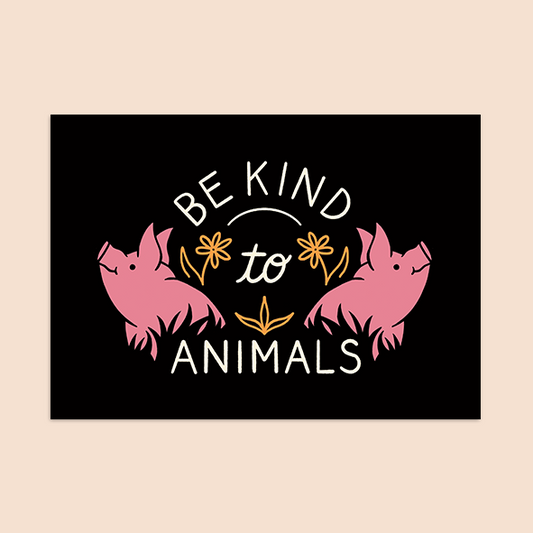 Be Kind to Animals - A5 Print