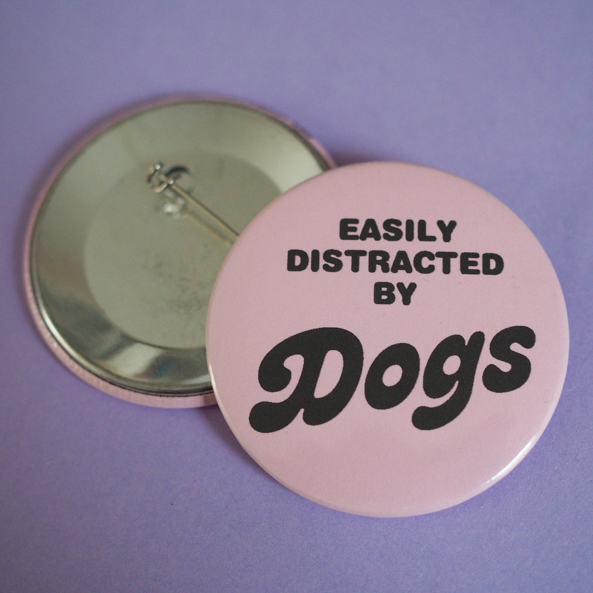 Easily Distracted by Dogs -  Round Maxi Pin Button
