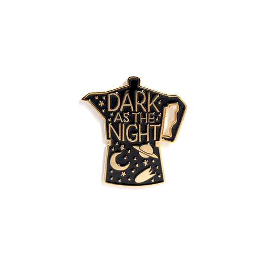 Enamel Pin of a Coffe Moka pot filled with stars and planet and the slogan Dark As The Night - alternative punk style accessories for denim jacket 